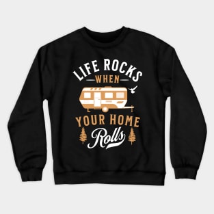 Life Rocks when Your Home Rolls Crewneck Sweatshirt